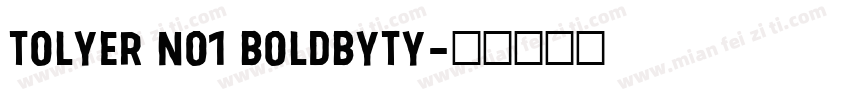 Tolyer No1 BoldbyTy字体转换